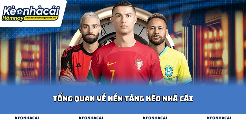 Tổng quan về nền tảng kèo nhà cái
